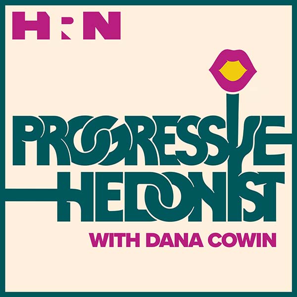 Progressive Hedonist with Dana Cowin