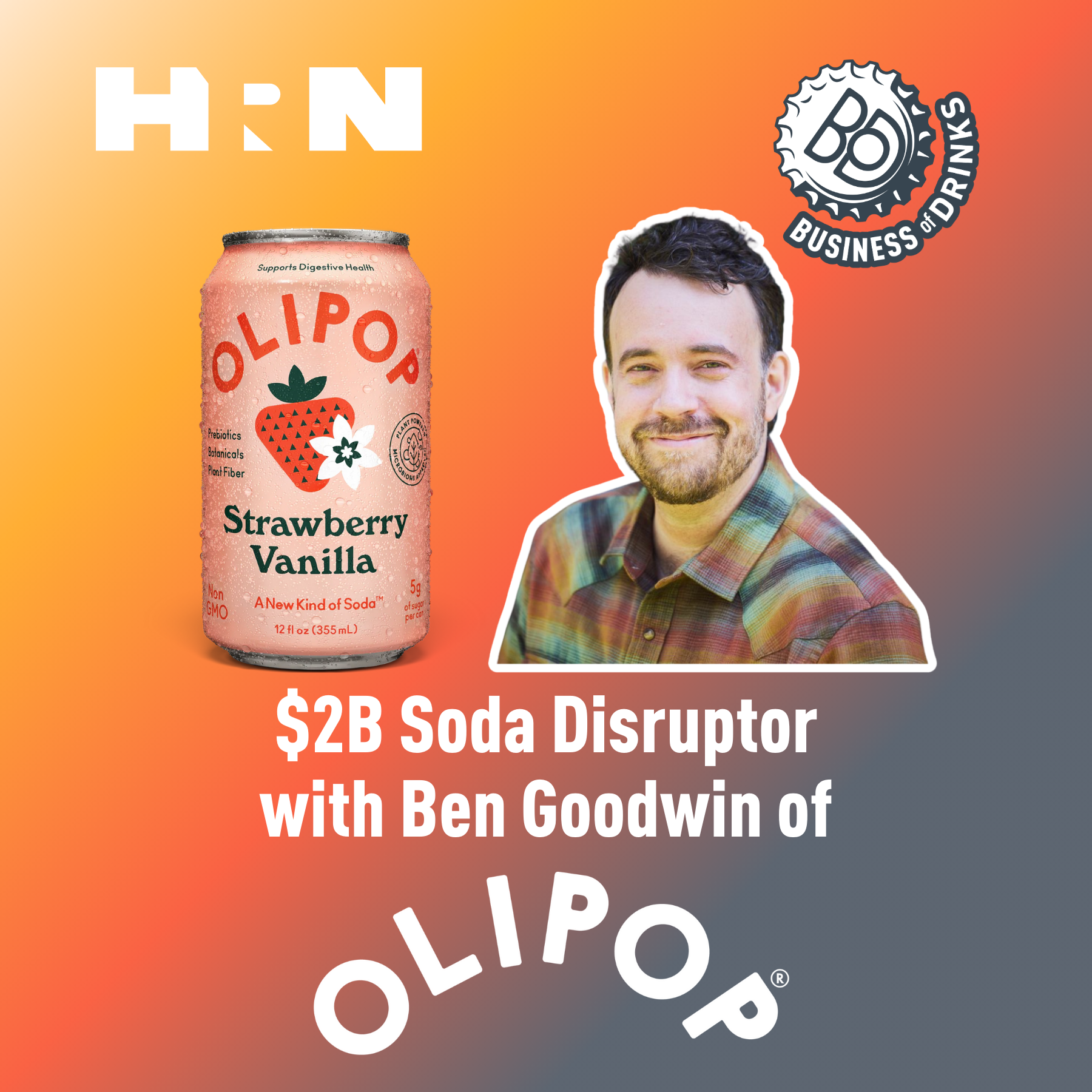 How OLIPOP Became a $2B Soda Disruptor – with CEO Ben Goodwin